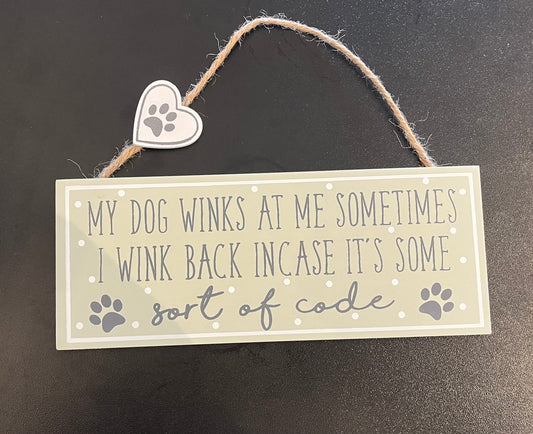 "My dog winks at me sometimes, I wink back incase its some sort of code" Langs Sign